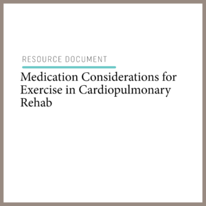 Medication Considerations for Exercise in Cardiopulmonary Rehab